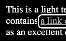 A bit of text with a link in view. The text is light on a dark background. The link is surrounded by a black, white and then black outline. But you only see white. 