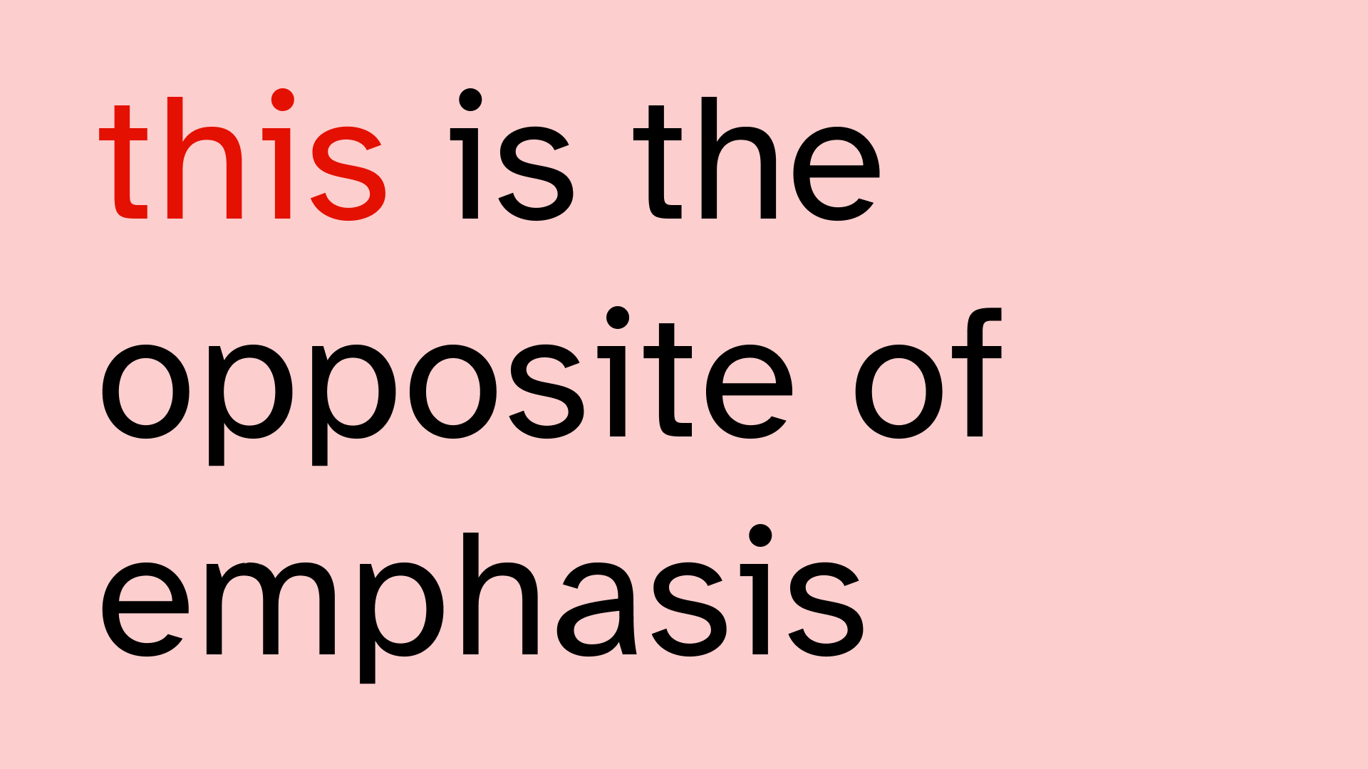 The text "this is the opposite of emphasis" on a light-red background. The word "this" is red. The other words are black.